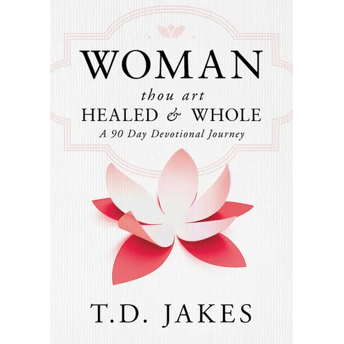 Woman, Thou Art Healed and Whole: A 90 Day Devotional Journey - Hardcover