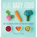 Real Baby Food: Easy, All-Natural Recipes for Your Baby and Toddler - Paperback