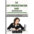 The Anti-Procrastination Habit Workbook: A Practical Guide to Mastering Your Time and Boosting Your Productivity - Paperback