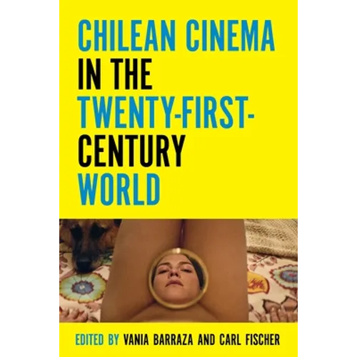 Chilean Cinema in the Twenty-First-Century World - Paperback