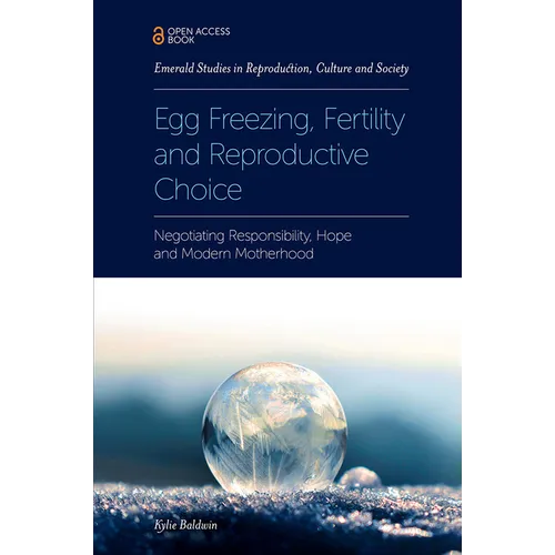 Egg Freezing, Fertility and Reproductive Choice: Negotiating Responsibility, Hope and Modern Motherhood - Paperback
