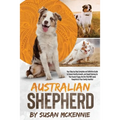 Australian Shepherd: Your Step-by-Step Complete and Definitive Guide to Ensure Healthy Growth, and Rapid Training for Your Aussie Puppy, th - Paperback