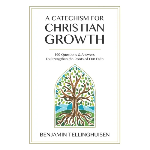 A Catechism for Christian Growth: 190 Questions and Answers to Strengthen the Roots of Our Faith - Paperback