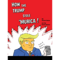 How The Trump Stole 'Murica: A Parody in Verse - Hardcover