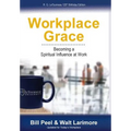 Workplace Grace: Becoming a Spiritual Influence at Work - Hardcover