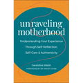 Unraveling Motherhood: Understanding Your Experience Through Self-Reflection, Self-Care & Authenticity - Paperback