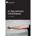 Art, Theory and Practice in the Anthropocene [Hardback, Premium Color] - Hardcover