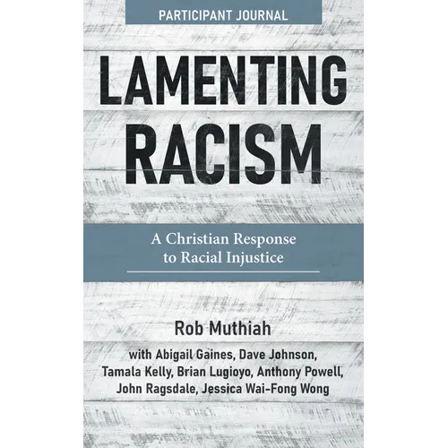 Lamenting Racism Participant Journal: A Christian Response to Racial Injustice - Paperback
