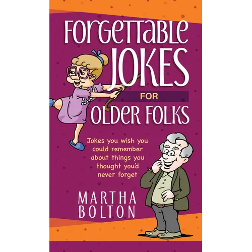 Forgettable Jokes for Older Folks: Jokes You Wish You Could Remember about Things You Thought You'd Never Forget - Paperback