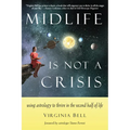Midlife Is Not a Crisis: Using Astrology to Thrive in the Second Half of Life - Paperback