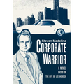 Corporate Warrior: A Novel Based on the Life of Lee Iacocca - Hardcover