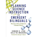 Planning Science Instruction for Emergent Bilinguals: Weaving in Rich and Relevant Language Support - Paperback