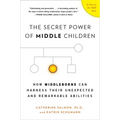 The Secret Power of Middle Children: How Middleborns Can Harness Their Unexpected and Remarkable Abilities - Paperback