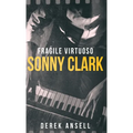 Sonny Clark - Fragile Virtuoso - Hardcover