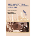 The 38 Letters from J.D. Rockefeller to his son: Perspectives, Ideology, and Wisdom - Paperback