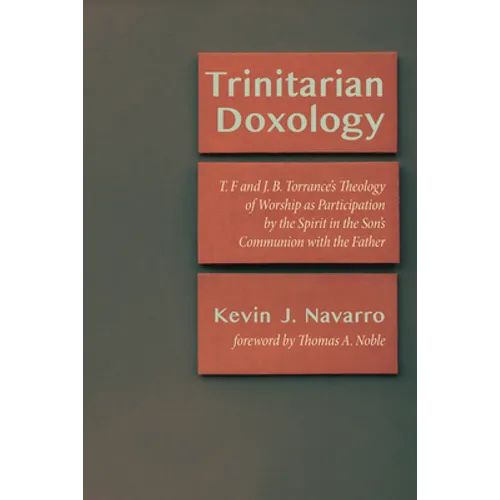 Trinitarian Doxology: T. F and J. B. Torrance's Theology of Worship as Participation by the Spirit in the Son's Communion with the Father - Hardcover