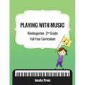 Playing with Music: Kindergarten through Second Grade Full Year Curriculum - Paperback