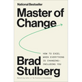 Master of Change: How to Excel When Everything Is Changing - Including You - Hardcover