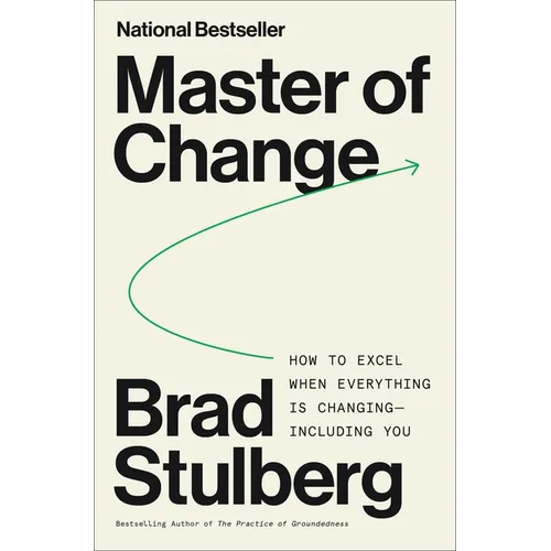 Master of Change: How to Excel When Everything Is Changing - Including You - Hardcover
