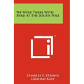 We Were There With Byrd At The South Pole - Paperback