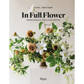 In Full Flower: Inspired Designs by Floral's New Creatives - Hardcover