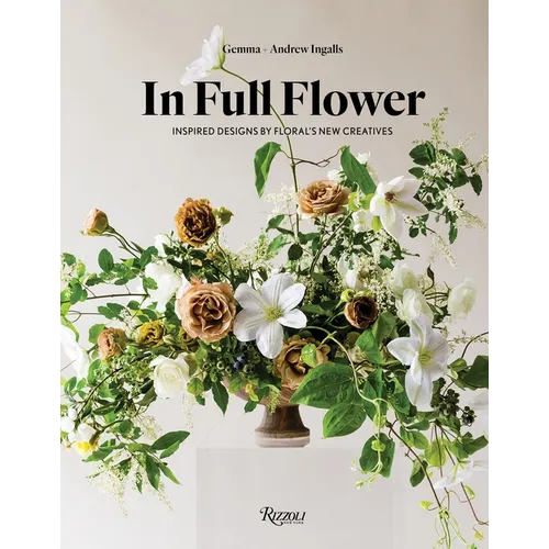 In Full Flower: Inspired Designs by Floral's New Creatives - Hardcover