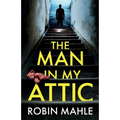 The Man in my Attic: An absolutely addictive psychological thriller with a jaw-dropping twist - Paperback