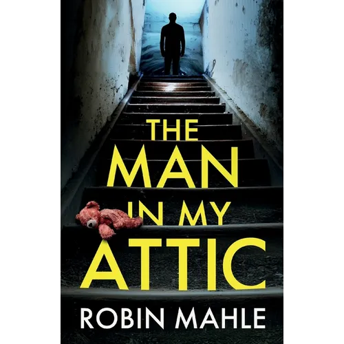 The Man in my Attic: An absolutely addictive psychological thriller with a jaw-dropping twist - Paperback