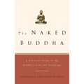 The Naked Buddha: A Practical Guide to the Buddha's Life and Teachings - Paperback