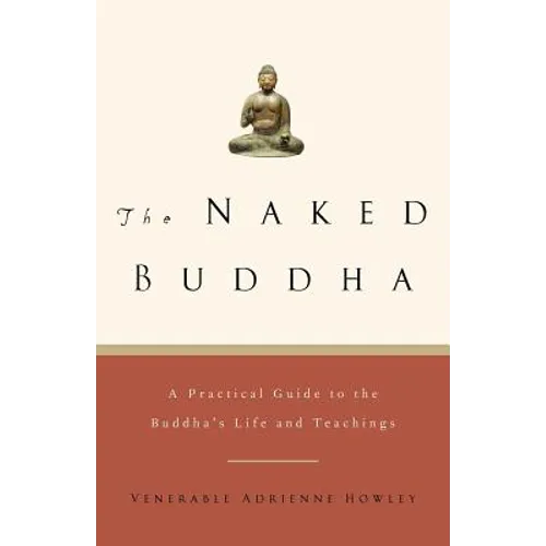 The Naked Buddha: A Practical Guide to the Buddha's Life and Teachings - Paperback