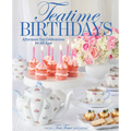Teatime Birthdays: Afternoon Tea Celebrations for All Ages - Hardcover