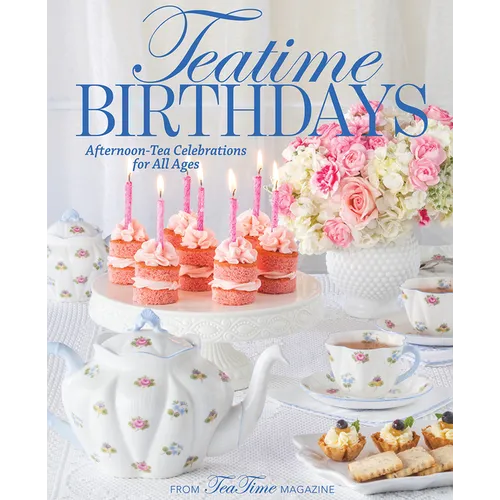 Teatime Birthdays: Afternoon Tea Celebrations for All Ages - Hardcover