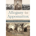 Allegany to Appomattox: The Life and Letters of Private William Whitlock of the 188th New York Volunteers - Hardcover