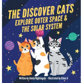 The Discover Cats Explore Outer Space & and Solar System: A Children's Book About Scientific Education - Hardcover