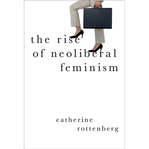 The Rise of Neoliberal Feminism - Hardcover
