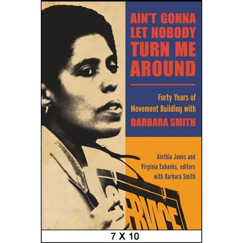 Ain't Gonna Let Nobody Turn Me Around: Forty Years of Movement Building with Barbara Smith - Paperback