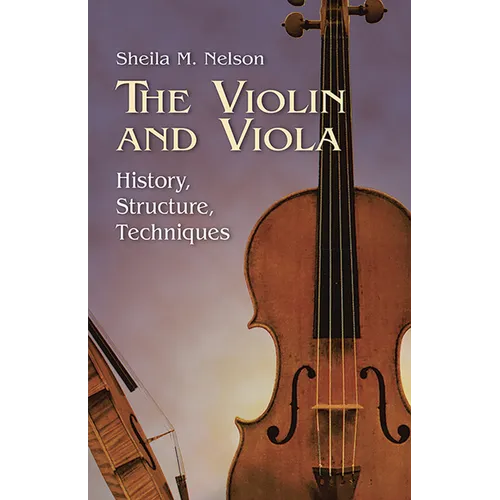 The Violin and Viola: History, Structure, Techniques - Paperback