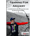 Training for Archery: A comprehensive archery training guide with Olympian Jake Kaminski - Paperback