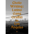 Cholo Writing: Latino Gang Graffiti in Los Angeles: Hardcover Edition - Hardcover