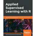 Applied Supervised Learning with R - Paperback