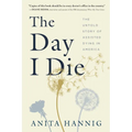 The Day I Die: The Untold Story of Assisted Dying in America - Paperback