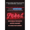 F*cked: Being Sexually Explorative and Self-Confident in a World That's Screwed - Paperback