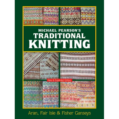 Michael Pearson's Traditional Knitting: Aran, Fair Isle and Fisher Ganseys, New & Expanded Edition - Paperback