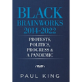 Black Brainworks 2014-2022: Protests, Politics, Progress & a Pandemic - Hardcover