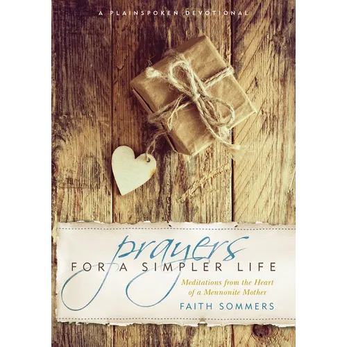 Prayers for a Simpler Life: Meditations from the Heart of a Mennonite Mother - Paperback