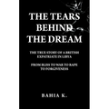 The Tears Behind The Dream: The True Story of a British Expatriate in Libya - From Bliss to War to Rape... - Paperback