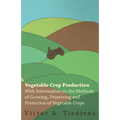 Vegetable Crop Production - With Information on the Methods of Growing, Preserving and Protection of Vegetable Crops - Paperback