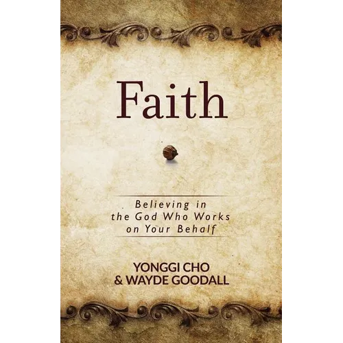 Faith: Believing in the God Who Works on Your Behalf - Paperback