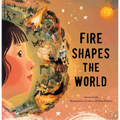 Fire Shapes the World - Hardcover