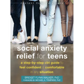 Social Anxiety Relief for Teens: A Step-By-Step CBT Guide to Feel Confident and Comfortable in Any Situation - Paperback